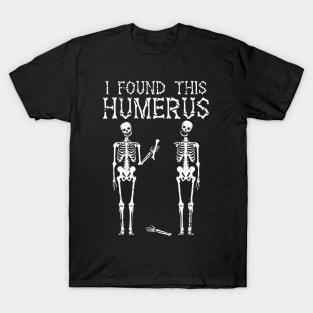 Halloween Skeleton I Found Humerus Funny Costume T-Shirt